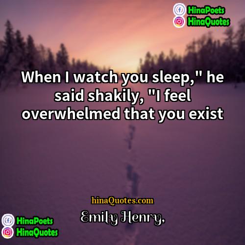 Emily Henry Quotes | When I watch you sleep," he said